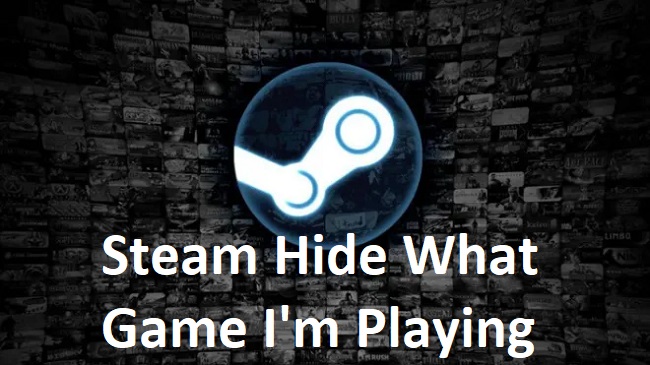 Steam Hide What Game I'm Playing